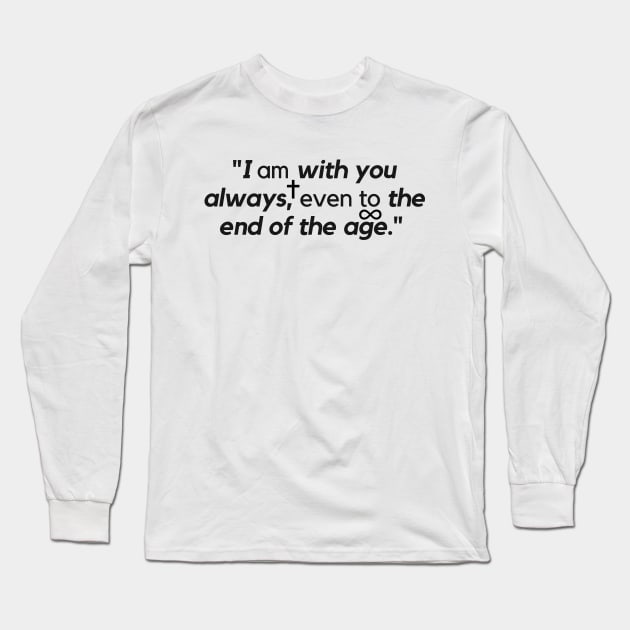 "I am with you always, even to the end of the age." - Jesus Quote Long Sleeve T-Shirt by InspiraPrints